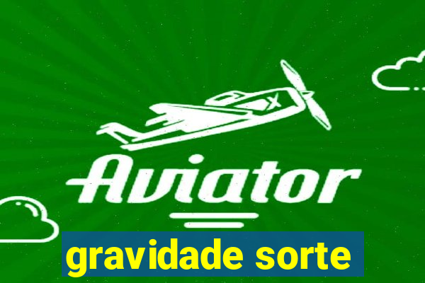 gravidade sorte